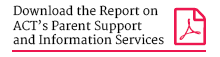 Download the Report on ACT's Parent Support and Information Services